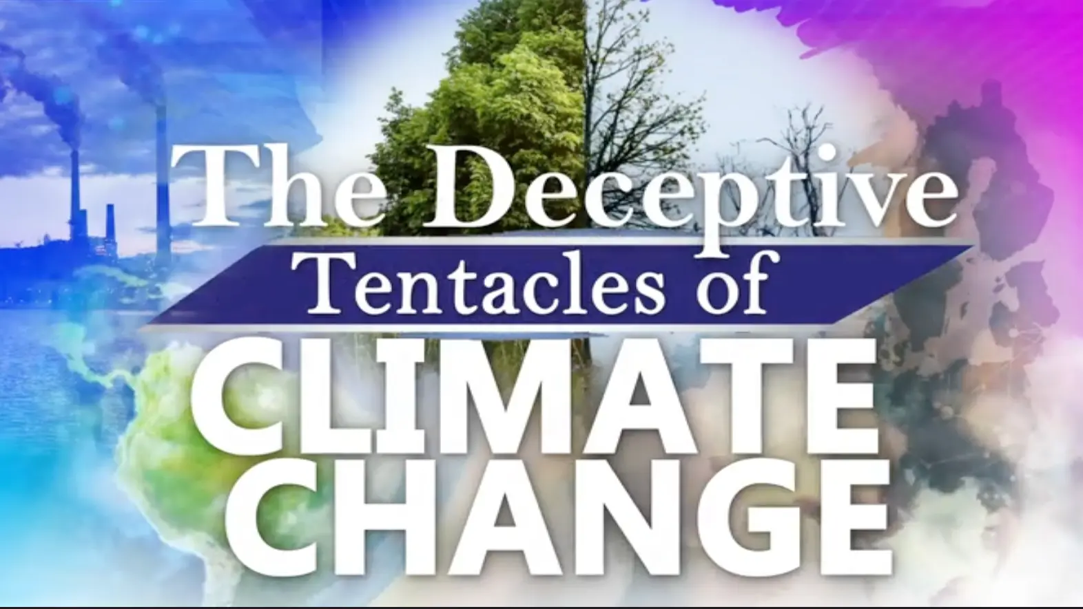 THE DECEPTIVE TENTACLES OF CLIMATE CHANGE